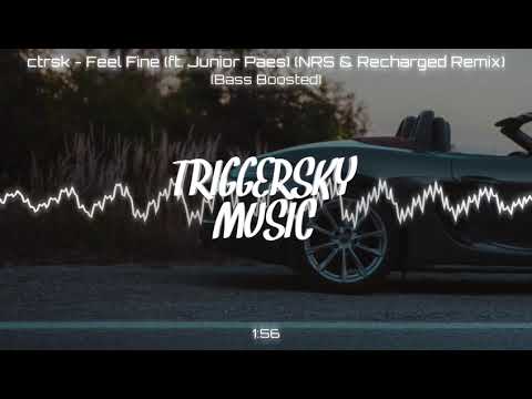 ctrsk - Feel Fine (ft. Junior Paes) (NRS & Recharged Remix) (Bass Boosted)