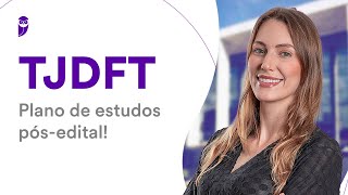 Concurso TJDFT: Plano de estudos pós-edital!