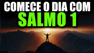ORAÇÃO DA MANHÃ com o SALMO 1 | Deus Prosperará Tudo o Que Você Fizer