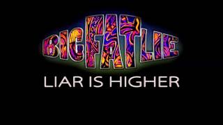 Big Fat Lie - Liar Is Higher