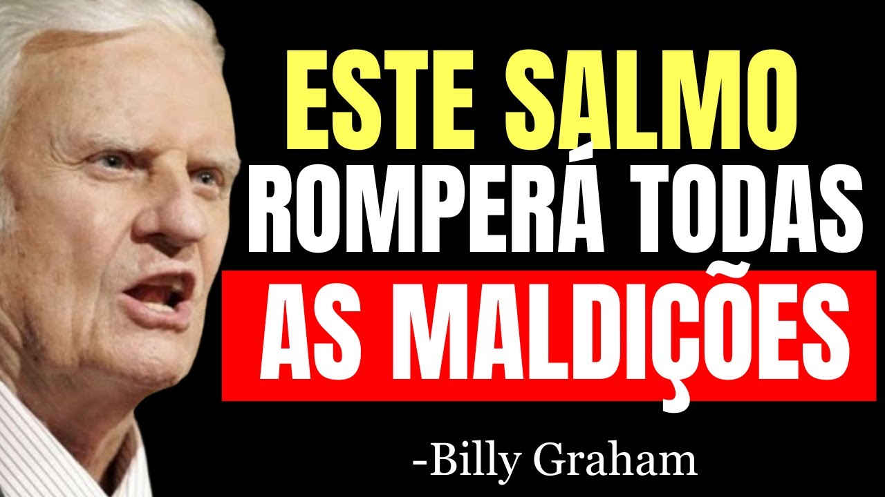 O SALMO DEFINITIVO PARA QUEBRAR MALDIÇÕES E LIBERTAR SUA FAMÍLIA DAS AMARRAS - Billy Graham