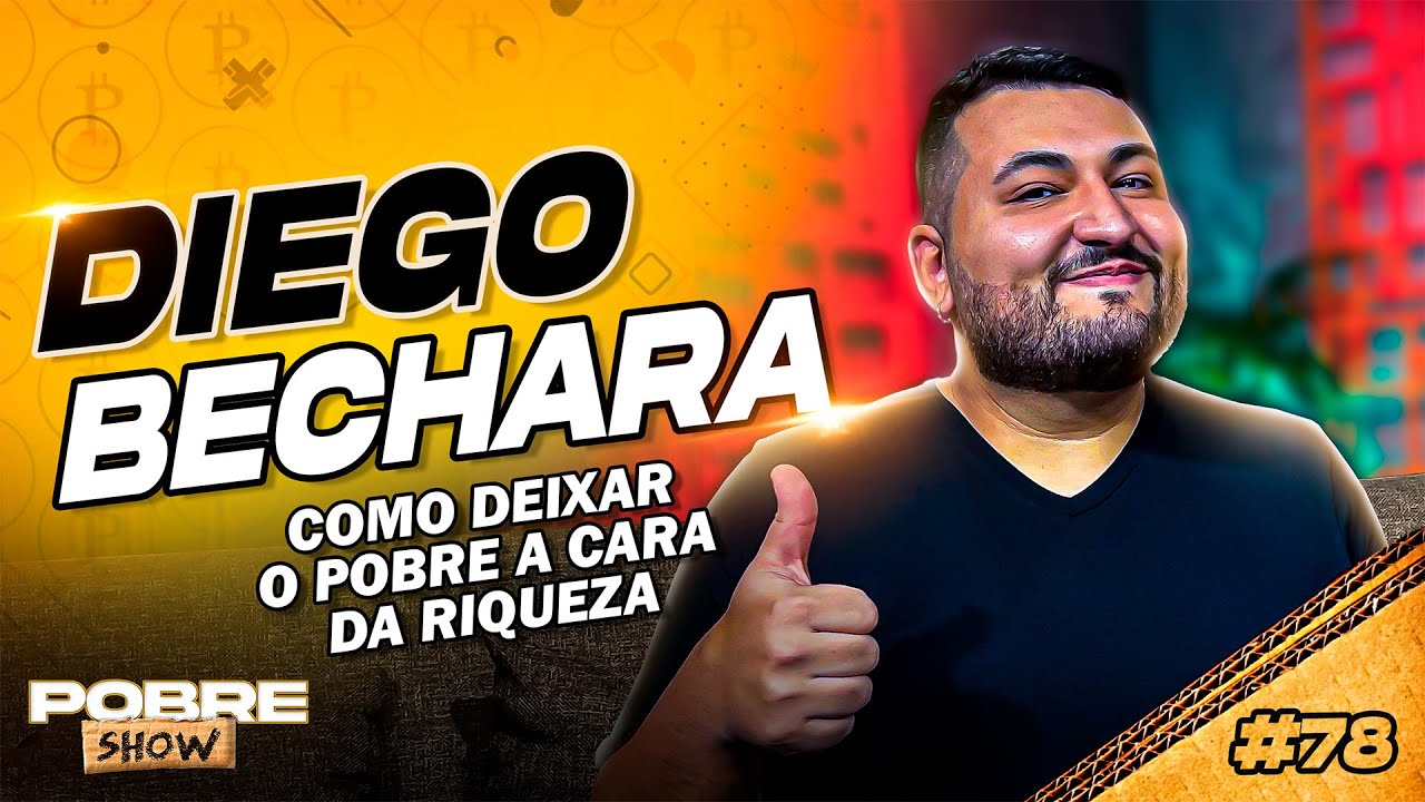 COMO DEIXAR O POBRE A CARA DA RIQUEZA - DIEGO BECHARA - Pobre Show #78