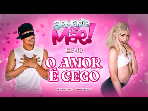 ARMARIA MÃE 40 / O AMOR É CEGO