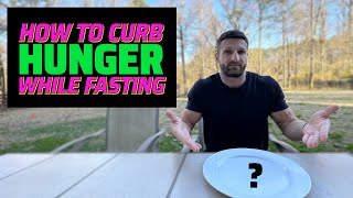 How to Curb HUNGER While Fasting (Top 10 Tips)