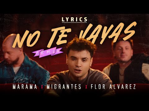 Marama ⚡️ Migrantes ⚡️ Flor Alvarez ⚡️ No Te Vayas (Remix) - Letra