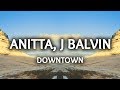 Anitta, J Balvin ‒ Downtown (Lyrics / Letra)