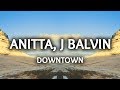 Anitta J Balvin Downtown Lyrics Letra
