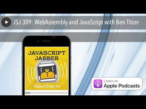 JSJ 309: WebAssembly and JavaScript with Ben Titzer