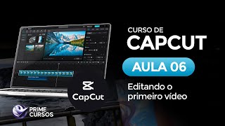 Aula 06: Editando seu Primeiro Vídeo Completo (Passo a Passo) | Curso de CapCut PC | Prime Cursos