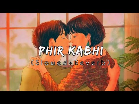 Phir Kabhi (Slowed+Reverb) - Arijit Singh || Maya Vibes || Textaudio