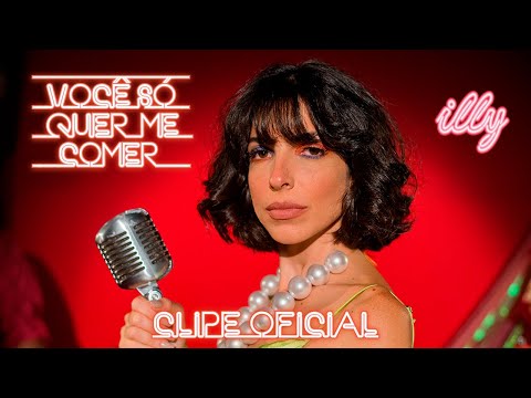 Illy - Você Só Quer me Comer (Clipe Oficial)