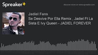 Se Desvive Por Ella Remix , Jadiel Ft La Sista E Ivy Queen - JADIEL FOREVER