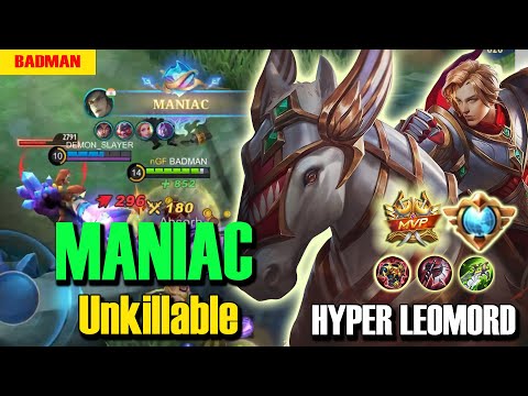 MANIAC!! Unkillable | HYPER LEOMORD | BADMAN Gaming | MLBB
