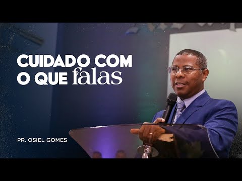 BE CAREFUL WITH WHAT YOU SAY (COMPLETE MINISTRATION) - PR. OSIEL GOMES