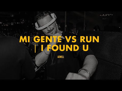 Mi Gente | Run | I Found U (Axwell Mashup)
