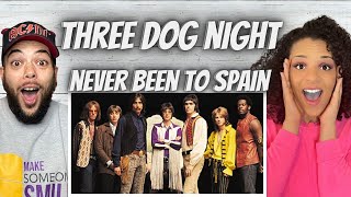 NO DANG WAY!| FIRST TIME HEARING Three Dog Night - Neve Been To Spain REACTION