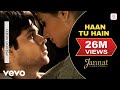 Haan Tu Hain Audio Song - Jannat| Emraan Hashmi, Sonal Chauhan | KK | Pritam | Sayeed Quadri