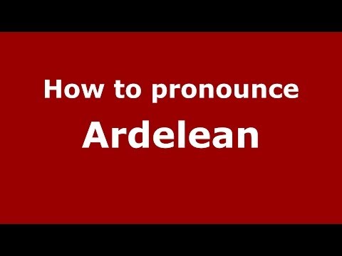 How to Pronounce Ardelean - PronounceNames.com