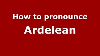 How to pronounce Ardelean