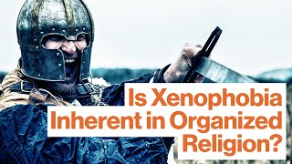 Lawrence Krauss: Is Xenophobia Inherent in Organized Religion?  | Big Think