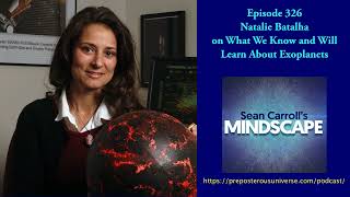 Mindscape 326 | Natalie Batalha on What We Know and Will Learn About Exoplanets