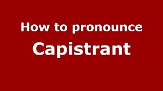 How to pronounce Capistrant