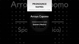 How to pronounce Arroyo Capomo