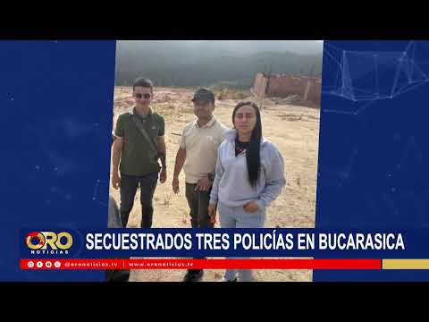 Tensión en Norte de Santander: tres policías fueron secuestrados en Bucarasica | Oro Noticias