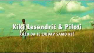 Kiki Lesendric & Piloti - Kazu da ljubav je samo rec (2012) (+TEKST)