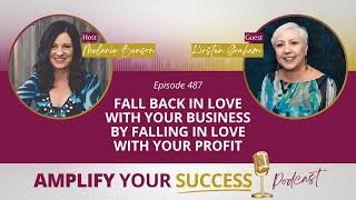 Episode 487: Fall Back In Love With Your Business by Falling In Love With Your Profit with...
