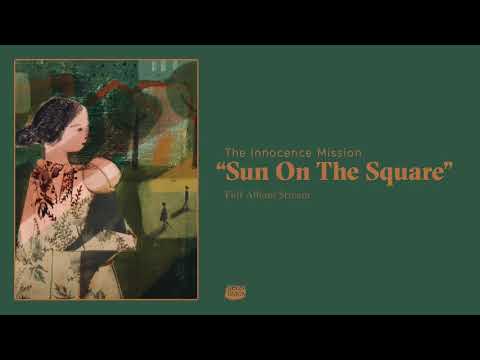 The Innocence Mission - Sun On The Square (Full Album Stream)