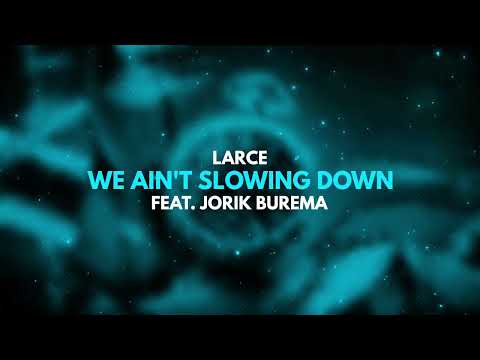 Larce - We Ain't Slowing Down (feat. Jorik Burema)