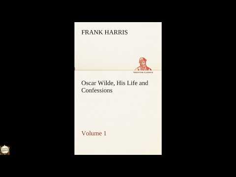 Oscar Wilde, His Life and Confessions - Volume 1 by Frank Harris — free full audiobook