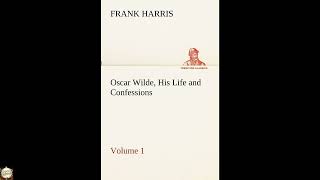 Oscar Wilde, His Life and Confessions - Volume 1