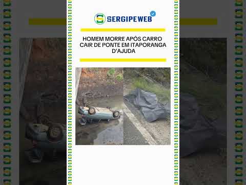🖤🚨 HOMEM MORRE APÓS CARRO CAIR DE PONTE EM ITAPORANGA D’AJUDA