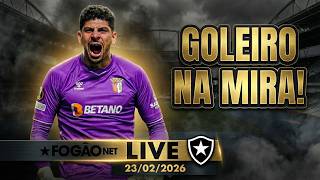 FOGÃONET LIVE: BOTAFOGO NEGOCIA POR GOLEIRO MATHEUS MAGALHÃES | SEMANA DECISIVA NA LIBERTADORES