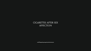 Affection - Cigarettes After Sex (Lyrics)