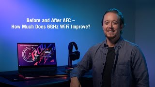 ROG Global Before and After AFC, How Much Does 6GHz WiFi Improve?