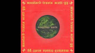 Dangerous World DJ Mustard Feat. Travis Scott &amp; YG