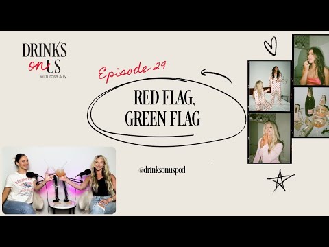 Red Flag, Green Flag: Drinks On Us, Episode 29