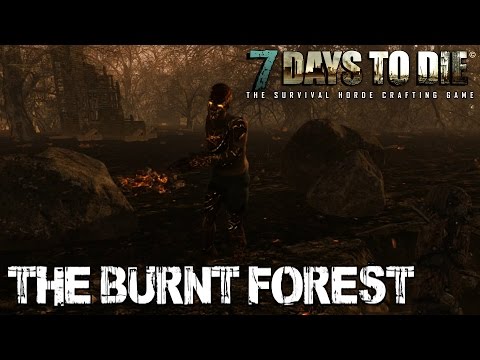 7 Days To Die (Alpha 11.1) - The Burnt Forest