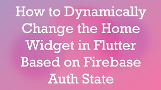 Download the video "How to Dynamically Change the Home Widget in Flutter Based on Firebase Auth State"