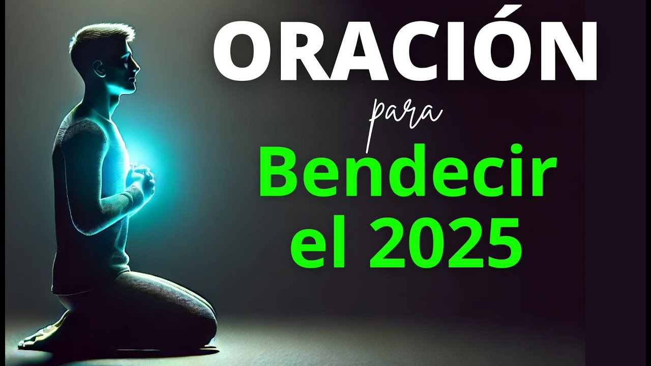 CUBRE y BENDICE Todo Tu 2025 con Ésta Oración Para Bendecir el Año Nuevo