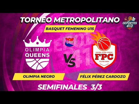 EN VIVO | Olimpia Queens vs Félix Pérez Cardozo | Semifinal 3/3 | U15 Femenino | Metropolitano CPB
