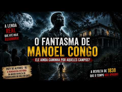 O Fantasma de Manoel Congo: A Lenda Mais Assustadora de Paty de Alferes RJ