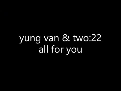 yung van & two:22 - all for you (Lyrics)