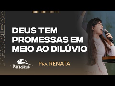 DEUS TEM PROMESSAS EM MEIO AO DILÚVIO - Pastora Renata