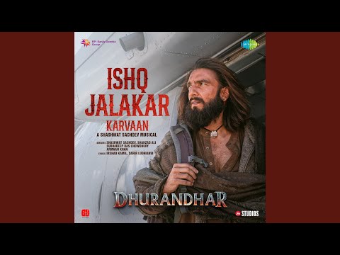 Ishq Jalakar - Karvaan (From "Dhurandhar")