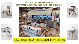 WM-4X4CNC Chuyên trị các loại chân ghế cong phức tạp, có nhiều lỗi khoan, mộng yêu cầu độ chính xác