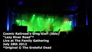 Cosmic Railroad&#39;s Greg Gierl (solo) &quot;Lazy River Road&quot; Live @ The Family Gathering 2012